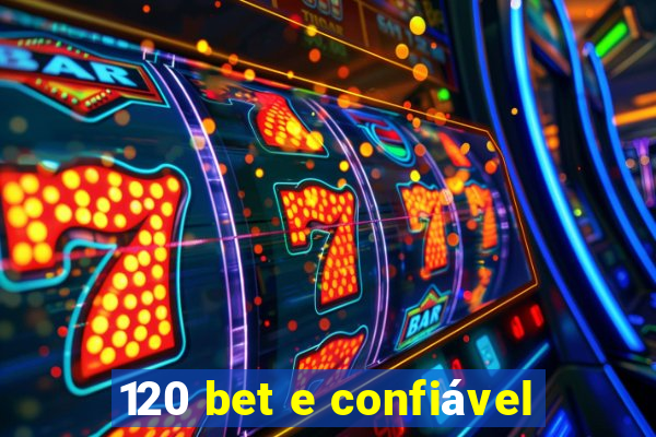 120 bet e confiável